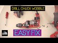EASY FIX DRILL CHUCK WOBBLE