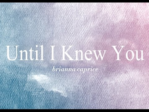 Brianna Caprice - Until I Knew You (lyric Video)