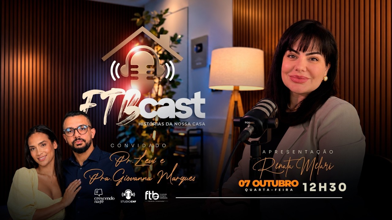 FTB CAST - RENATA MELARI conversa com PR. LEVI E PR.a GIOVANNA MARQUES