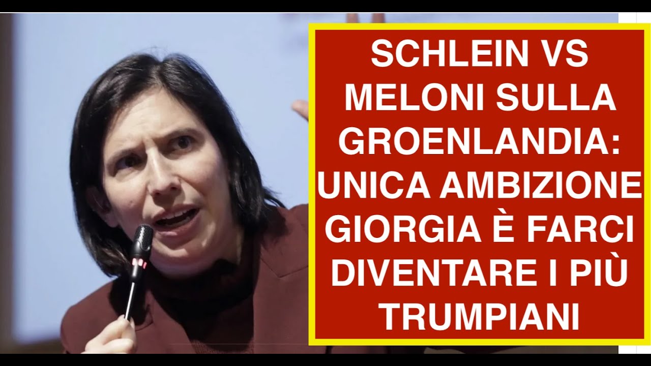 SCHLEIN VS MELONI SULLA GROENLANDIA: UNICA AMBIZIONE GIORGIA È FARCI DIVENTARE I PIÙ TRUMPIANI