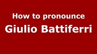 How to pronounce Giulio Battiferri