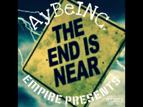 AyBe PrOetQ - The End is Near ( snippy audio ) #AyBeINC. #Empire Prod. By @BEATSBYSAV