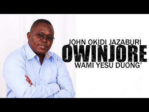 OWINJORE WAMI YESU DUONG' - JOHN OKIDI [SMS "SKIZA 71112345" TO 811]