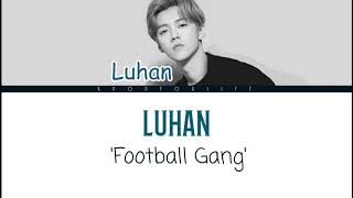 LUHAN &#39;FOOTBALL GANG&#39; COLOR CODED LYRICS [PIN|YIN|ENG]