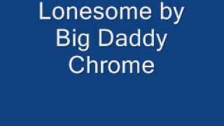 Big Daddy Chrome - Lonesome
