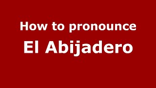 How to pronounce El Abijadero