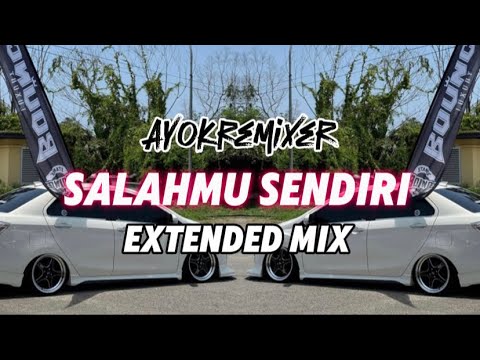 AYOK REMIXER - SALAHMU SENDIRI (EXTENDED MIX)