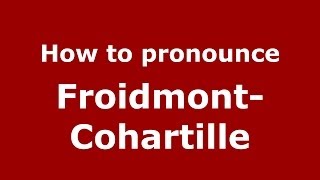 How to pronounce Froidmont-Cohartille