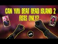 Can You Beat Dead Island 2 With Only Your Fists