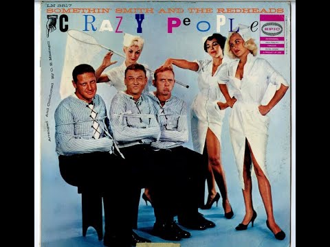 Somethin' Smith And The Redheads  - Crazy People (1958)