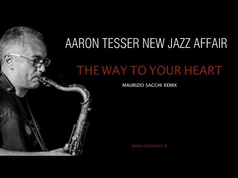 Aaron Tesser New Jazz Affair - The Way To Your Heart Remix