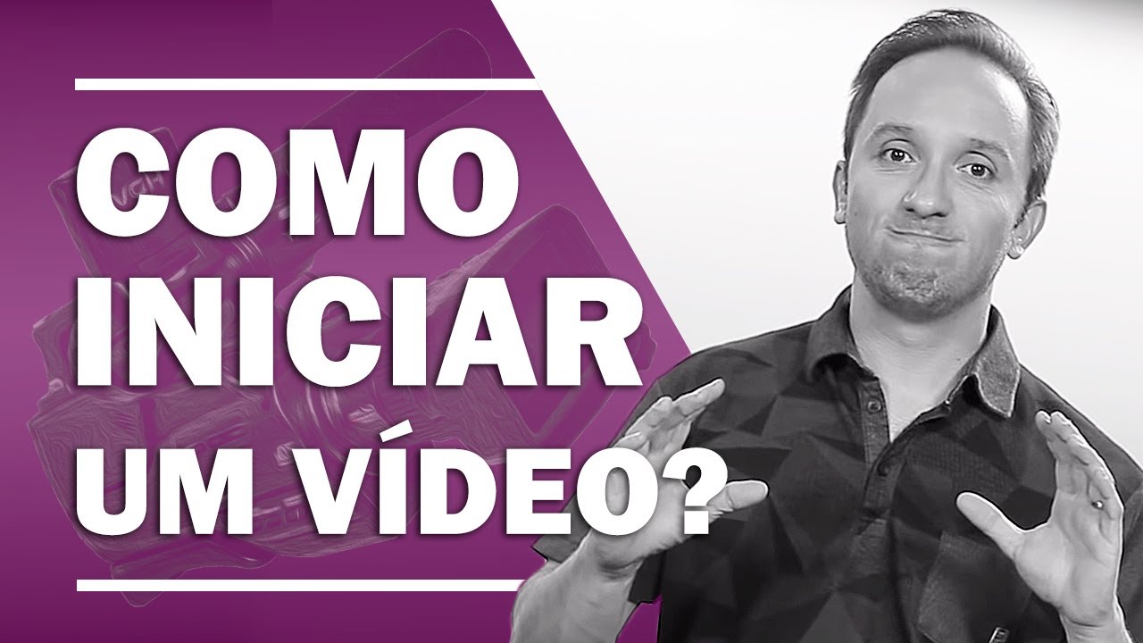 Como iniciar um Vídeo - Por que os primeiros segundos são tão difíceis?
