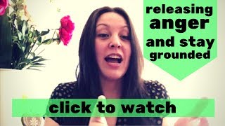 How to let go of anger and stay grounded