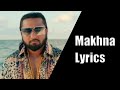 MAKHNA LYRICS Yo Yo Honey Singh