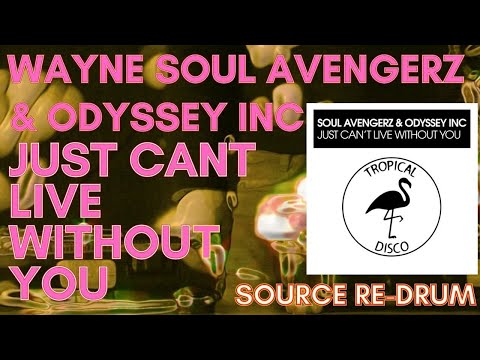 WAYNE SOUL AVENGERZ & ODYSSEY INC - JUST CANT LIVE WITHOUT YOU SOURCE RE-DRUM