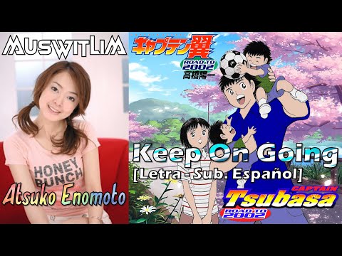 Atsuko Enomoto - Keep On Going (Captain Tsubasa: Road To 2002) [Sub. Español + Romaji] AMV