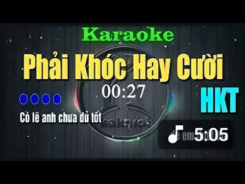 KARAOKE : PHẢI KHÓC HAY CƯỜI (HKT) BEAT HAY DỄ HÁT..