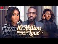 10 MILLION WAYS TO LOVE Romantic Nigerian Movies 2025 Latest Full Movies