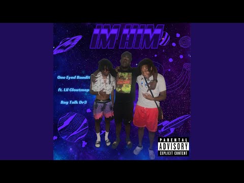 I'm Him (feat. Bagtalkdr3 & The OneEyeBandit)