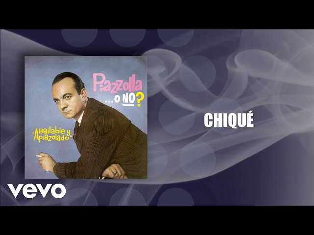 Astor Piazzolla, Astor Piazzolla Y Su Quinteto - Chiqué (Official Audio) Astor Piazzolla, Astor Piazzolla Y Su Quinteto - Chiqué (Official Audio)