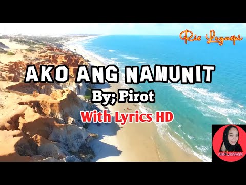 AKO ANG NAMUNIT HD By; Pirot with Lyrics