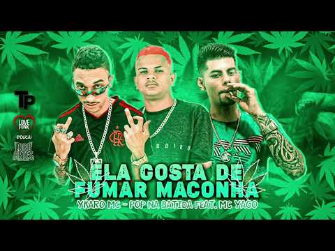YKARO MC & POP NA BATIDA PART MC YAGO - ELA GOSTA DE FUMAR MACONHA