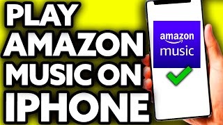 How To Play Amazon Music on IPhone [2022]