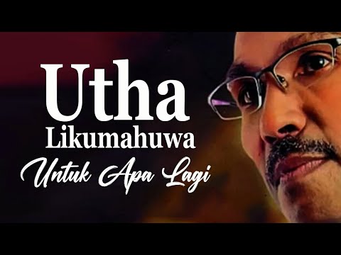 Untuk Apa Lagi -  Utha Likumahuwa (lirik)