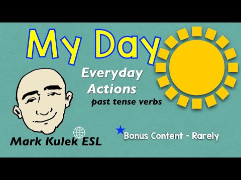 My Day - everyday actions (past tense verbs) + rarely | Mark Kulek - ESL