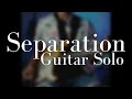 Separation | Guitar Solo
