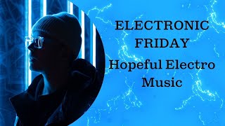Electronic Friday: Hopeful Electro - 1 Hour Electronic Mix