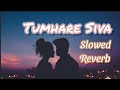 Tumhare Siva Kuch Na | (Slowed Reverb) Lofi Mix | Lofi Slowed Reverb | Old is Gold | Music Junction