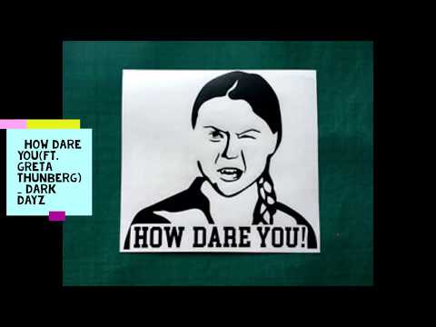 How Dare You(ft.Greta Thunberg) -  Dark Dayz