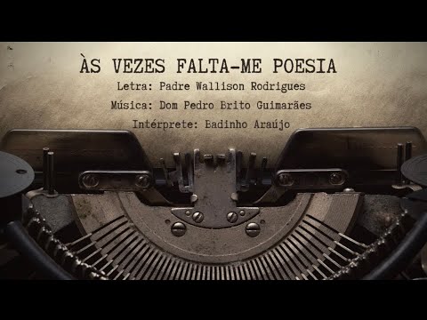 Às Vezes Falta - me Poesia - Badinho Araújo