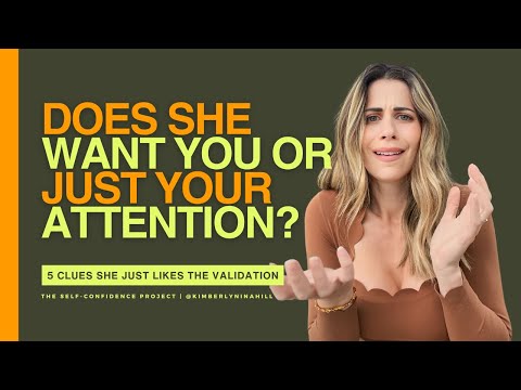 Does She Want You or Just Your Attention? (5 Clues to Watch For)