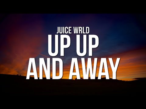 Juice WRLD - Up Up and Away (Lyrics)