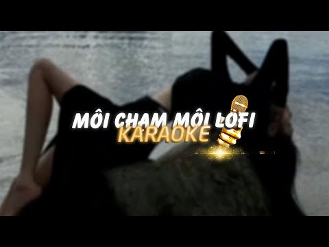 KARAOKE / Môi Chạm Môi - Myra Trần ft. Binz x Quanvrox「Lofi Ver.」/ Official Video