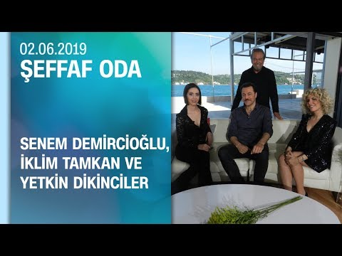Senem Demircioğlu, İklim Tamkan ve Yetkin Dikinciler, Şeffaf Oda'ya konuk oldu - 02.06.2019 Pazar