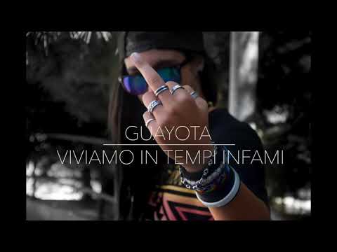 GUAYOTA - VIVIAMO IN TEMPI INFAMI