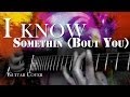 I know Somethin (Bout You) - Alice in Chains | Guitar Cover with Tabs