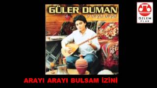 Güler Duman             ARAYI ARAYI BULSAM İZİNİ