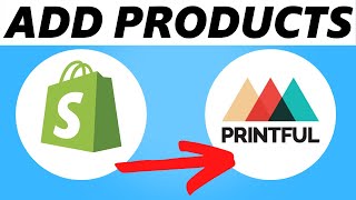 How to Add Products to Shopify from Printful! (Easy 2024)