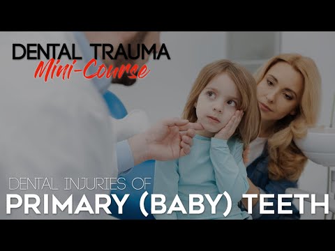 Dental Trauma Mini-Course - Part 13 - Dental Trauma Guide - Dental Injuries of Primary (Baby) Teeth