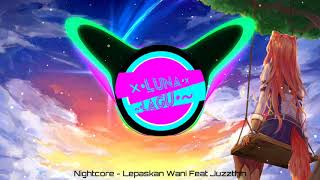 Download lagu Nightcore - Lepaskan Wani Feat Juzzthin mp3 Download lagu Nightcore - Lepaskan Wani Feat Juzzthin mp3