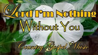 FATHER GOD, IM NOTHING WITHOUT YOU - Country Gospel Music