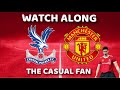 CRYSTAL PALACE VS MANCHESTER UNITED PREMIER LAGUE WATCH ALONG | THE CASUAL FAN STREAM |