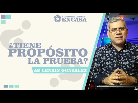 ¿TIENE PROPÓSITO LA PRUEBA?  (Ap Lenain González) Visión Mundial