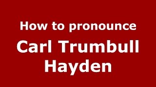 How to pronounce Carl Trumbull Hayden