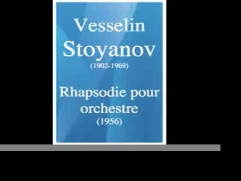 Vesselin Stoyanov (1902-1969) : Rhapsodie pour orchestre (1956)