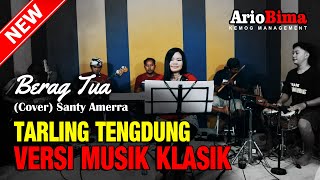Download lagu TARLING TENGDUNG KLASIK ~ ' BERAG TUA ' (COVER) #ARIOBIMA Team Voc. Santy Amerra mp3